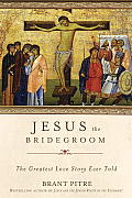 Jesus the Bridegroom Seeing Christ & the Cross Through Ancient Jewish Eyes