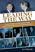 Leading the Way The Story of Ed Feulner & the Heritage Foundation