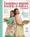 Casserole Queens Make a Meal Cookbook Mix & Match 100 Casseroles Salads Sides & Desserts for Dinners the Whole Family Will Love