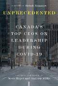 Unprecedented: Canada's Top Ceos on Leadership During Covid-19