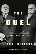 The Duel: Diefenbaker, Pearson and the Making of Modern Canada