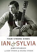 Four Strong Winds Ian & Sylvia Their Story