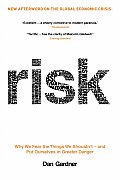Risk: Why We Fear the Things We Shouldn't - And Put Ourselves in Greater Danger