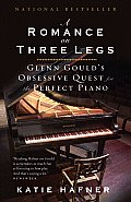 Romance on Three Legs Glenn Goulds Obsessive Quest for the Perfect Piano
