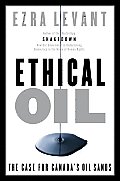 Ethical Oil The Case for Canadas Oilsands