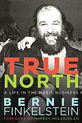 True North: A Life Inside the Music Business