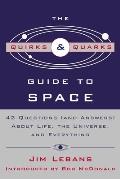 The Quirks & Quarks Guide to Space: 42 Questions (and Answers) about Life, the Universe, and Everything
