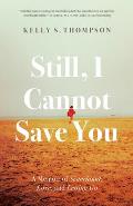 Still, I Cannot Save You: A Memoir of Sisterhood, Love, and Letting Go