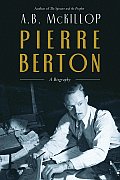 Pierre Berton A Biography