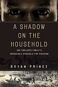 Shadow on the Household One Enslaved Familys Incredible Struggle for Freedom