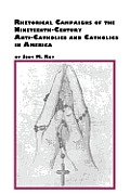 Rhetorical Campaigns of the 19th Century Anti-Catholics and Catholics in America