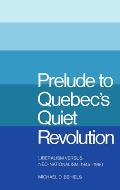 Prelude to Quebec's Quiet Revolution: Liberalism Vs Neo-Nationalism, 1945-60