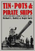 Tin-Pots and Pirate Ships: Canadian Naval Forces and German Sea Raiders 1880-1918