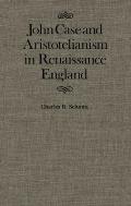 John Case & Aristotelianism in Renaissance England McGill Queens Studies in the Hist of Idea Volume 5