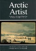 Arctic Artist, 3: The Journal and Paintings of George Back, Midshipman with Franklin, 1819-1822