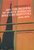 Modernity and the Dilemma of North American Anglican Identities, 1880-1950, Volume 40