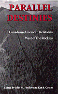 Parallel Destinies Canadian American Relations West of the Rockies