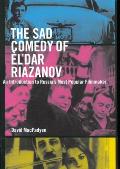 The Sad Comedy of ?l'dar Riazanov: An Introduction to Russia's Most Popular Filmmaker