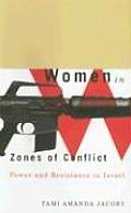 Women in Zones of Conflict: Power and Resistance in Israel