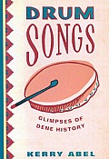 Drum Songs: Glimpses of Dene History Volume 115
