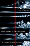 Trade Barriers to the Public Good Free Trade & Environmental Protection