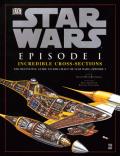 Incredible Cross-Sections: The Definitive Guide to the Craft of Star Wars: Episode 1: Star Wars: The Phantom Menace