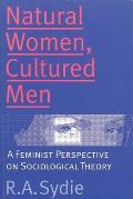 Natural Women, Cultured Men: A Feminist Perspective on Sociological Theory