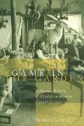 Game in the Garden: A Human History of Wildlife in Western Canada to 1940