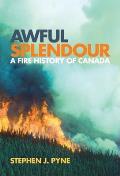 Awful Splendour: A Fire History of Canada