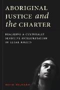 Aboriginal Justice & The Charter Realizing A Culturally Sensitive Interpretation Of Legal Rights