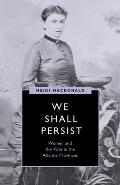 We Shall Persist: Women and the Vote in the Atlantic Provinces