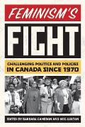 Feminism's Fight: Challenging Politics and Policies in Canada Since 1970