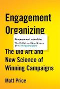 Engagement Organizing The Old Art & New Science of Winning Campaigns
