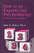 How to Do Experiential Psychotherapy: A Manual for Practitioners