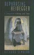 Rephrasing Heidegger: A Companion to 'being and Time'