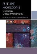 Future Horizons: Canadian Digital Humanities