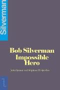 Bob Silverman: The Impossible Hero
