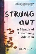 Strung Out A Memoir of Overcoming Addiction