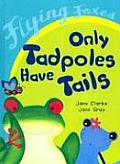 Only Tadpoles Have Tails