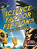 Science Fact or Fiction? You Decide!