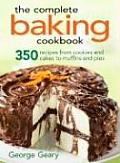 Complete Baking Cookbook 350 Recipes from Cookies & Cakes to Muffins & Pies