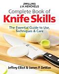 Zwilling J.A. Henckels Complete Book of Knife Skills: The Essential Guide to Use, Techniques & Care