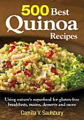 500 Best Quinoa Recipes Using Natures Superfood for Gluten Free Breakfasts Mains Desserts & More