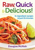 Raw Quick & Delicious 5 Ingredient Recipes in Just 15 Minutes
