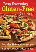 Easy Everyday Gluten Free Cooking Includes 250 Delicious Recipes