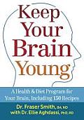 Keep Your Brain Young: A Health and Diet Program for Your Brain, Including 150 Recipes