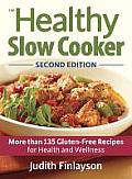 Healthy Slow Cooker 2nd Edition More Than 135 Gluten Free Recipes for Health & Wellness