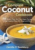 Complete Coconut Cookbook 200 Gluten Free Nut Free Vegan Recipes Using Coconut Flour Oil Sugar & More
