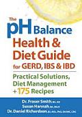 The PH Balance Health and Diet Guide for Gerd, Ibs and Ibd: Practical Solutions, Diet Management, Plus 175 Recipes