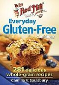 Bobs Red Mill the Everyday Gluten Free Cookbook 281 Delicious Whole Grain Recipes